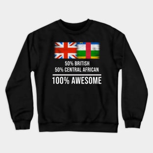 50% British 50% Central African 100% Awesome - Gift for Central African Heritage From Central African Republic Crewneck Sweatshirt